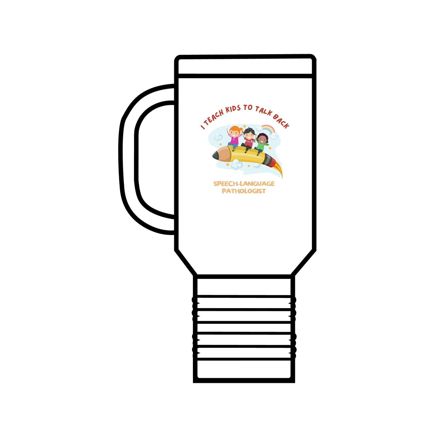 I Teach Kids to talk back- Insulated Travel Mug, 40oz for Speech/Language Pathologists