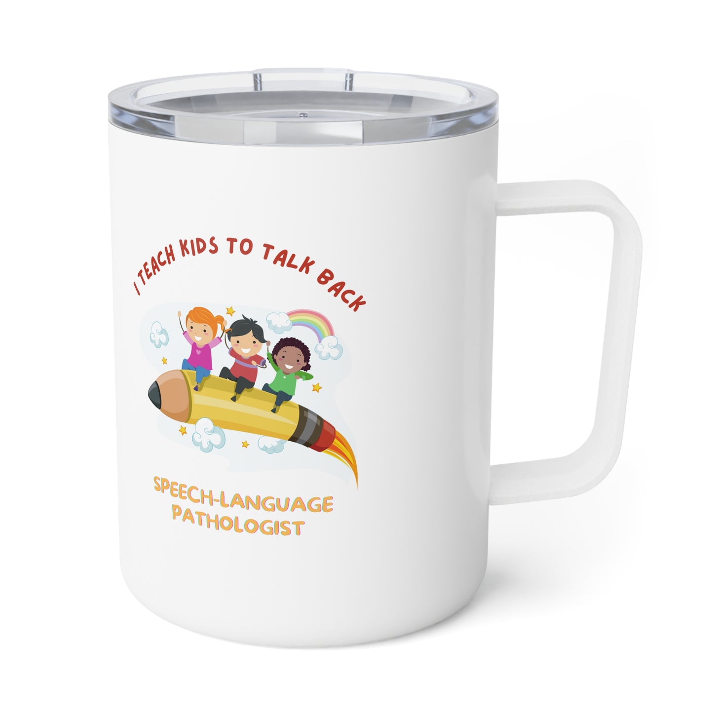 I teach kids to talk back- Fun Insulated Coffee Mug, 10oz for Speech/Language Pathologists