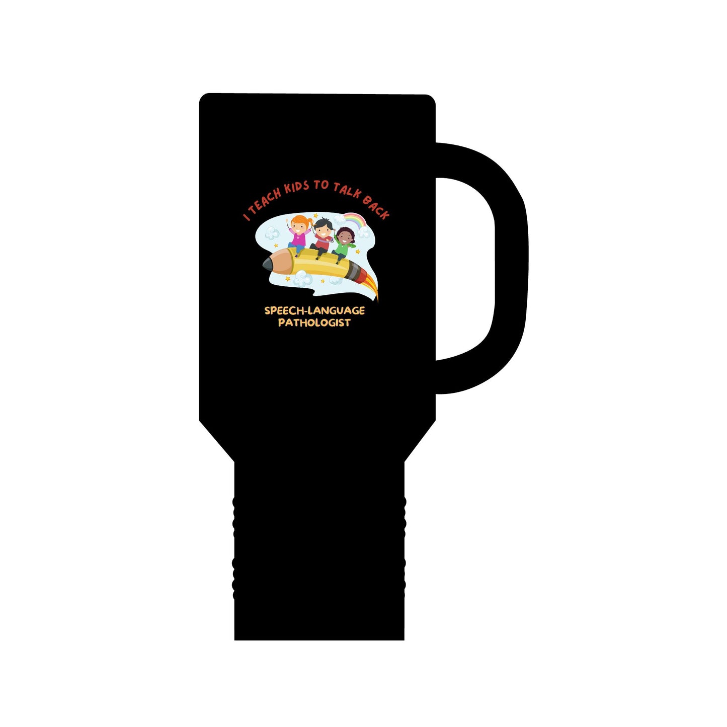 I Teach Kids to talk back- Insulated Travel Mug, 40oz for Speech/Language Pathologists