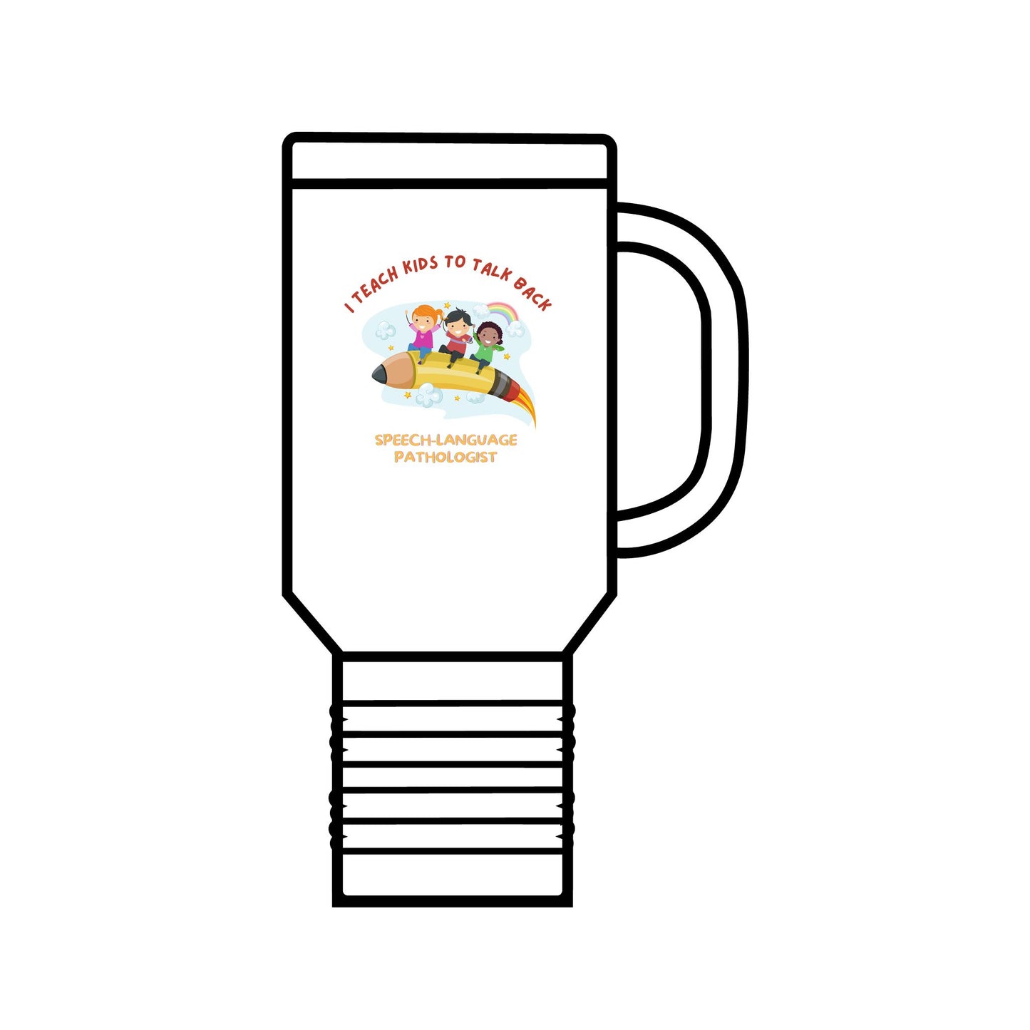 I Teach Kids to talk back- Insulated Travel Mug, 40oz for Speech/Language Pathologists