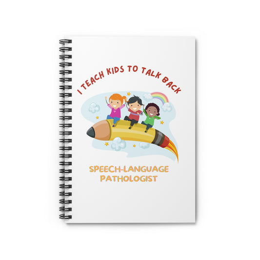 Spiral Notebook - Speech-Language Pathologists-I Teach Kids to Talk Back