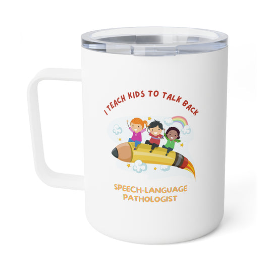 I teach kids to talk back- Fun Insulated Coffee Mug, 10oz for Speech/Language Pathologists